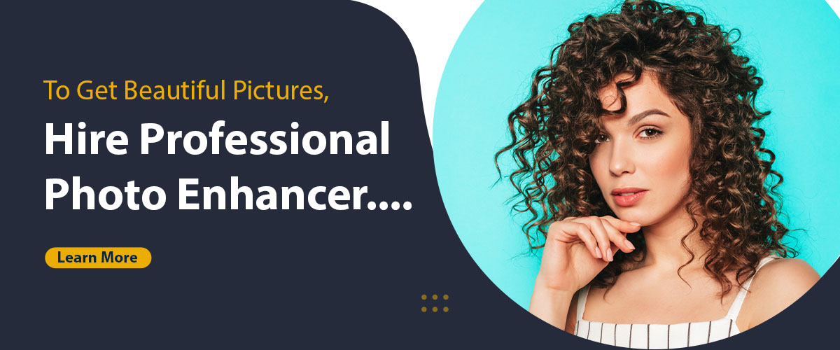 Hire Professional Photo Enhancer Who Produce Top Quality Image