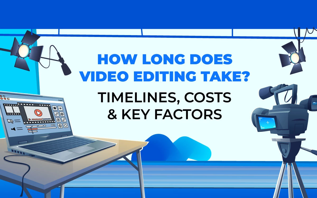 Video editing take timelines costs & key factors
